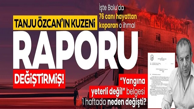 Tanju Özcan’ın kuzeni Sedat Gülener 1 haftada raporu değiştirmiş: İşte Bolu’da 79 canı hayattan koparan o ihmal!