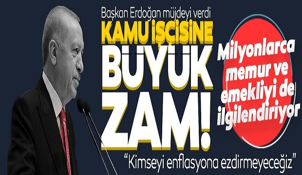 Büyük zam açıklandı! Başkan Erdoğan kamu işçisi zammı için müjdeyi verdi