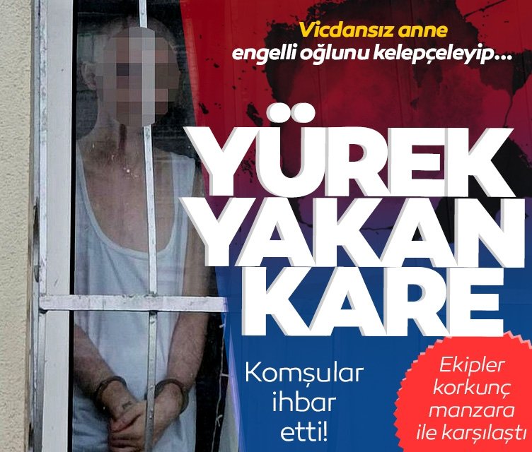 İstanbul’da yürek yakan manzara: Yüzde 90 engelli oğlunu kelepçeleyip…