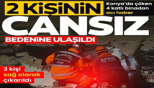 Konya'da 4 katlı bina çöktü! 2 kişi hayatını kaybetti: 3 kişi sağ kurtarıldı