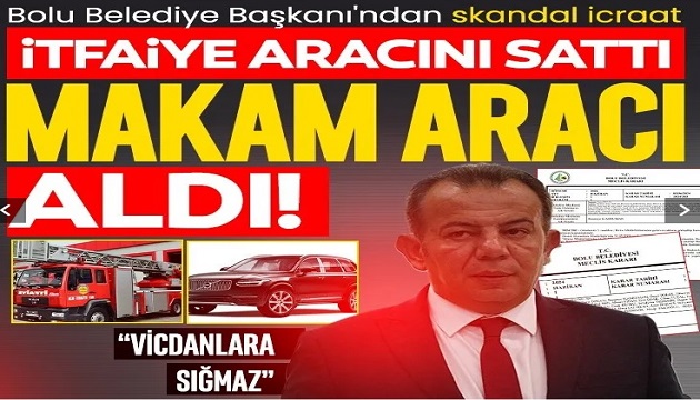 İtfaiye aracını sattı makam aracı aldı! Bolu Belediye Başkanı'ndan skandal icraat: Vicdanlara sığmaz..