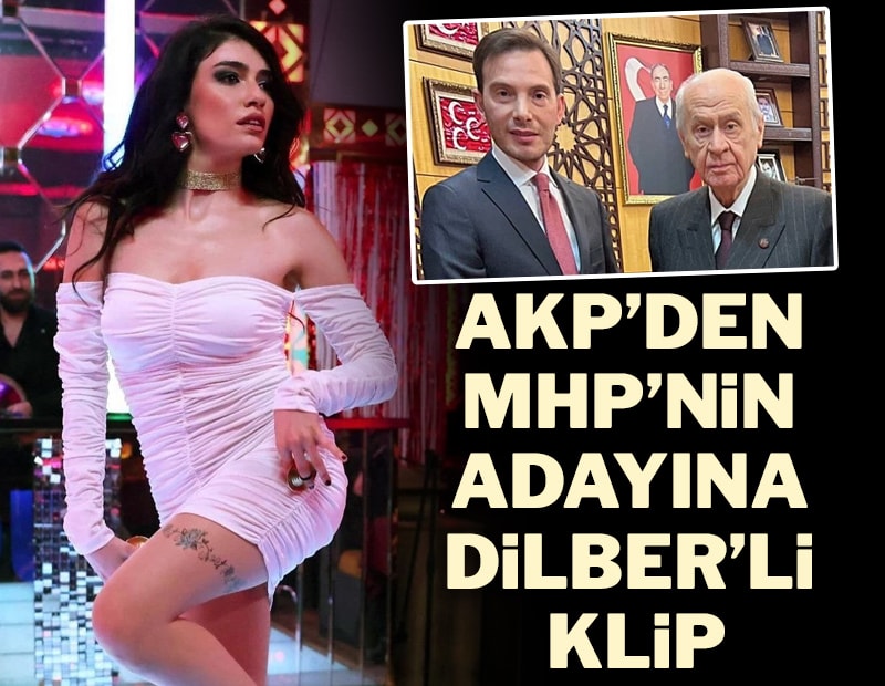 AKP'den MHP'nin adayına 'Dilber'li klip - 