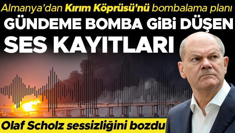 Gündeme bomba gibi düşen ses kayıtları! Almanya'dan Kırım Köprüsü'nü bombalama planı, Scholz'dan açıklama geldi...