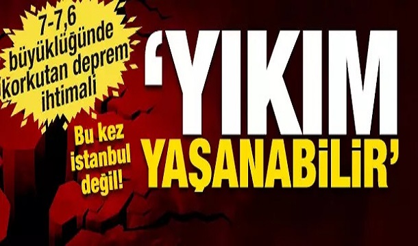 Bu kez İstanbul değil! 7-7,6 büyüklüğünde korkutan deprem ihtimali: ‘Yıkım yaşanabilir’