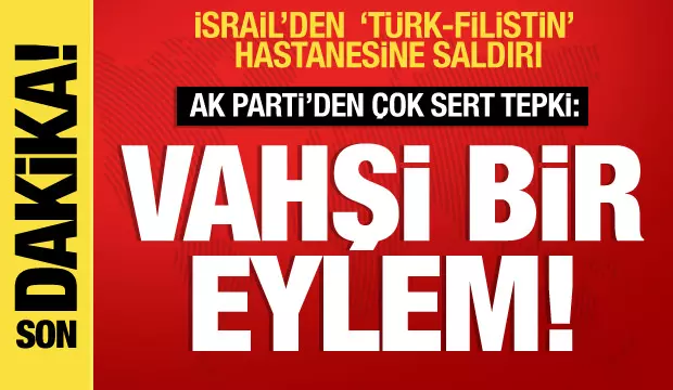 İsrail'den 'Filistin-Türk Dostluk Hastanesine' saldırı; AK Parti'den açıklama