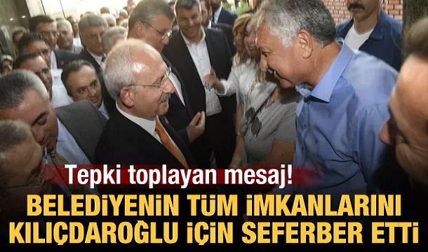 Tepki toplayan mesaj! Belediyenin tüm imkanlarını Kılıçdaroğlu için seferber etti..